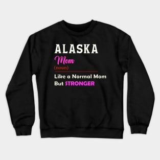 Alaska Stronger Mom Crewneck Sweatshirt